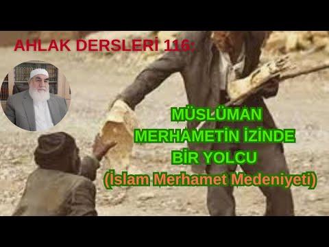 Embedded thumbnail for AHLAK DERSLERİ 116: MÜSLÜMAN MERHAMETİN İZİNDE BİR YOLCU (İslam Merhamet Medeniyeti)