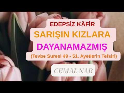Embedded thumbnail for EDEPSİZ KÂFİR SARIŞIN KIZLARA DAYANAMAZMIŞ  (Tevbe Suresi 49 - 51. Ayetlerin Tefsiri)