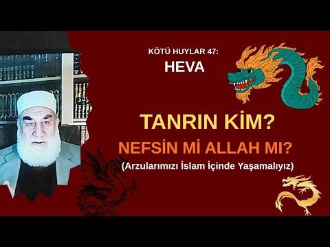 Embedded thumbnail for KÖTÜ HUYLAR 47: HEVA TANRIN KİM? NEFSİN Mİ ALLAH MI? (Arzularımızı İslam İçinde Yaşamalıyız)